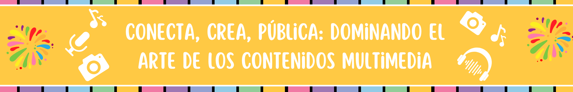 Imagen que describe el titulo del curso: Conecta, Crea, Pública: Dominando el Arte de los Contenidos Multimedia